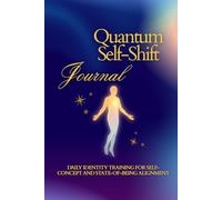 Quantum Self-Shift Journal: Daily identity training for self-concept, state of being, and aligned behavior