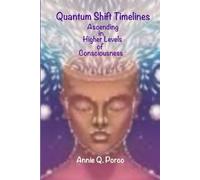 Quantum Shift Timelines: Ascending in Higher Levels of Consciousness