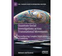 Quantum-Social Investigations across Transnational Movements: Reconfiguring Complex Implications of Solidarity (Palgrave Studies in International Relations)