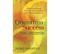 Quantum Success: 8 Key Catalysts to Shift Your Energy into Dynamic Focus