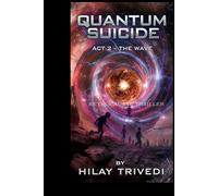 Quantum Suicide: Act 2 - The Wave: A Retrocausal Thriller (Quantum Suicide Book 2) (Quantum Suicide: The Complete Retrocausal Trilogy)