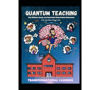 Quantum Teaching: How Mindset, Energy, and Expectation Shape Student Achievement: A Principal’s Guide to Transformative Learning