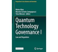 Quantum Technology Governance I: Law and Regulation (Perspectives in Law, Business and Innovation)