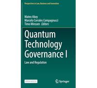 Quantum Technology Governance I: Law and Regulation (Perspectives in Law, Business and Innovation)