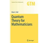 Quantum Theory for Mathematicians: 267 (Graduate Texts in Mathematics)