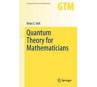 Quantum Theory for Mathematicians – Graduate Texts in Mathematics, 267 – Edición 2013