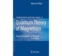 Quantum Theory of Magnetism: Magnetic Properties of Materials: 32 (Springer Series in Solid-State Sciences)
