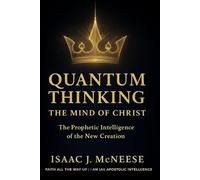 QUANTUM THINKING THE MIND OF CHRIST: The Prophetic Intelligence of the New Creation