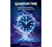 Quantum Time: Across Multiverses and Particle Realities (Quantum Potential)