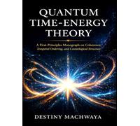 Quantum Time-Energy Theory (QTET): A First-Principles Framework for Coherence, Temporal Ordering, and Cosmological Structure