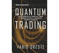 Quantum Trading: Using Principles of Modern Physics to Forecast the Financial Markets: 409 (Wiley Trading)