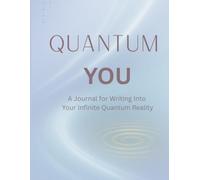 Quantum You: A Journal for Writing Into Your Infinite Quantum Reality