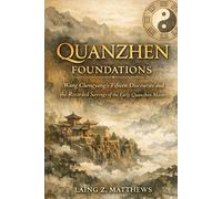Quanzhen Foundations 全真: Wang Chongyang’s Fifteen Discourses and the Recorded Sayings of the Early Quanzhen Masters (The Taoist Inner Alchemy Classics)