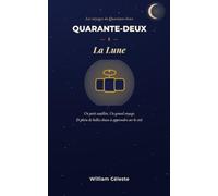 Quarante-deux : La Lune: Le carnet d'un petit satellite qui découvre l'univers (Les voyages de Quarante-deux)