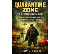 Quarantine Zone: The Ultimate Survival Guide: Master Every Threat, Unlock Hidden Secrets, and Survive the Deadly Outbreak - Strategies for New and Veteran Players Alike