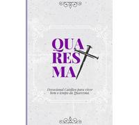 Quaresma: Devocional Católico para viver bem o tempo da Quaresma.