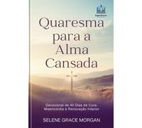 Quaresma para a Alma Cansada (Portuguese Edition): Devocional de 40 Dias de Cura, Misericórdia e Renovação Interior (Learnovia Christian Book Series)