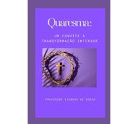 Quaresma: Um Convite à Transformação Interior