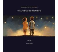 Quark & Luna Book: The Light Inside of Everything: A Mystery of Science and Scripture (Quark & Luna: The Mysteries of Science and Scripture)