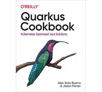 Quarkus Cookbook: Kubernetes-Optimized Java Solutions