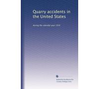 Quarry accidents in the United States: during the calendar year 1916
