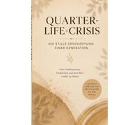 Quarter Life Crisis - Die stille Erschöpfung einer Generation: Vom Funktionieren, Vergleichen und dem Mut wieder zu fühlen
