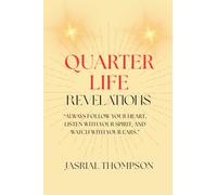 QUARTER LIFE REVELATIONS: “ALWAYS FOLLOW YOUR HEART, LISTEN WITH YOUR SPIRIT, AND WATCH WITH YOUR EARS.”