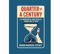 Quarter of A Century: 25 Moments And Skills From Me To You
