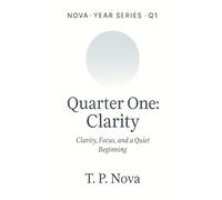 Quarter One: Clarity: Clarity, Focus, and a Quiet Beginning (NOVA · YEAR SERIES)