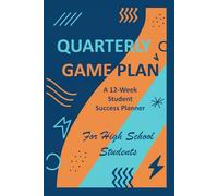 QUARTERLY GAME PLAN: A 12-Week Planner for High School Students