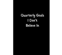 Quarterly Goals I Don't Believe In: A Snarky Office Notebook for Burnt Out Professionals and Unrealistic Expectations