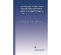 Quarterly report on trade between the United States and nonmarket economy countries, pursuant to section 411(c) of the Trade Act of 1974: Volume 1
