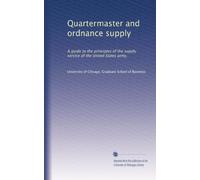 Quartermaster and ordnance supply: A guide to the principles of the supply service of the United States army,