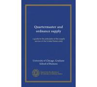 Quartermaster and ordnance supply: a guide to the principles of the supply service of the United States army