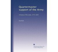 Quartermaster support of the Army: A history of the corps, 1775-1939