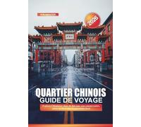 QUARTIER CHINOIS Guide de voyage 2026: Explorez Chinatown : lieux de dim sum, rues commerçantes, salons de thé et sites du patrimoine local