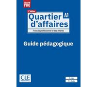 Quartier d'affaires A1, 2e édition. Guide pédagogique: Français professionnel et des affaires. Guide pédagogique