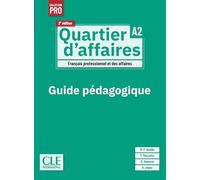 Quartier d'affaires A2, 2e édition. Guide pédagogique: Français professionnel et des affaires. Guide pédagogique