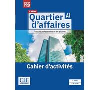 Quartier d'affaires. Français professionel et des affaires Collection PRO. Cahier d'activités. Niveau A1. Avec Version numérique. Per le Scuole superiori