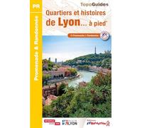 Quartiers et histoires de Lyon... à pied: P694 (Promenade & Randonnée)