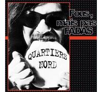 Quartiers Nord - Fous Mais Pas Fadas