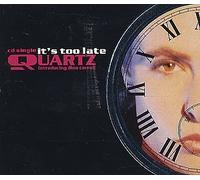 Quartz - Its Too Late