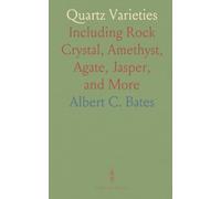 Quartz Varieties: Including Rock Crystal, Amethyst, Agate, Jasper, and More