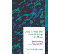 Quasi-Armies and State-Building in Africa: Towards a Global Understanding of Civil-Military Relations