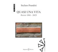 Quasi una vita. Poesie 1981-2025 (Ishtar. Poesia)