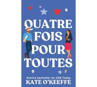 Quatre fois pour toutes: Une comédie romantique: 4 (Pour toujours... ou presque)