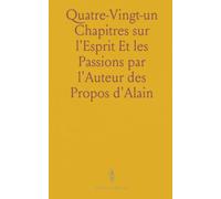 Quatre-Vingt-un Chapitres sur l'Esprit Et les Passions par l'Auteur des Propos d'Alain