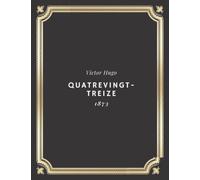 Quatrevingt treize | Victor Hugo: Texte intégral (Annoté d'une biographie)