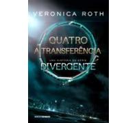 Quatro: A Transferência: Uma História Da Série Divergente (ebook)