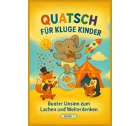 Quatsch für kluge Kinder (1): Bunter Unsinn zum Lachen und Weiterdenken (Quatsch-Geschichten)